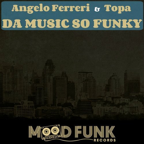image cover: Angelo Ferreri, Topa - Da Music So Funky / Mood Funk Records