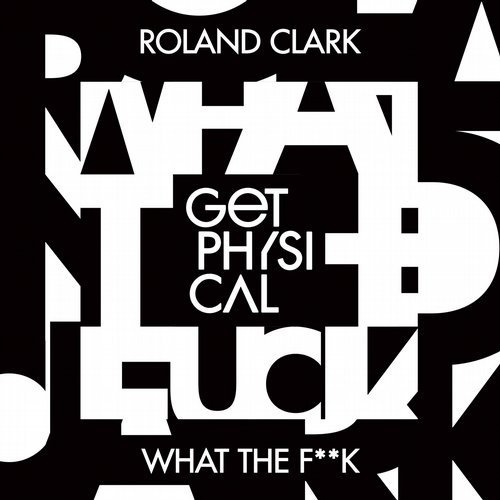 image cover: Roland Clark - What the F**k / Get Physical Music