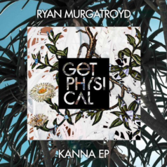 Ryan Murgatroyd – Kanna EP / Get Physical Music