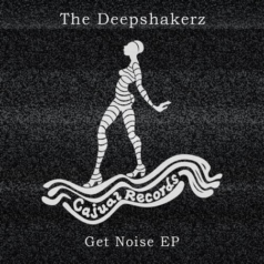 The Deepshakerz – Get Noise EP / Cajual
