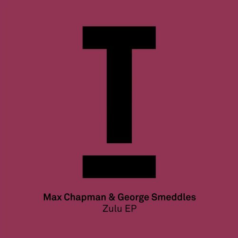 Max Chapman, George Smeddles – Zulu EP / Toolroom