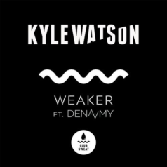 Kyle Watson – Weaker (feat. Dena Amy) / Club Sweat