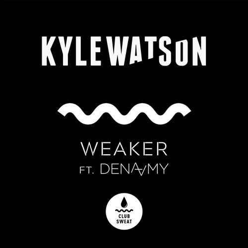 image cover: Kyle Watson - Weaker (feat. Dena Amy) / Club Sweat