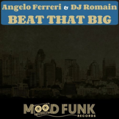 DJ Romain, Angelo Ferreri – Beat That Big / Mood Funk Records