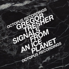 Gregor Tresher – Signals From An Ice Planet / Octopus Records