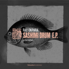 Ray Okpara – Sashimi Drum EP / Tenampa Recordings