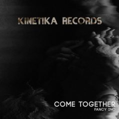 Fancy Inc – Come Together / Kinetika Records