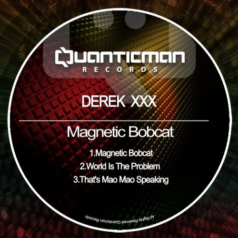 Derek XXX – Magnetic Bobcat / Quanticman Records