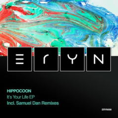 Hippocoon – It’s Your Life (Incl. Samuel Dan Remixes) / ERYN