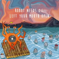 Robot Needs Oil – Left Your Mouth Open / Spaghetti Monster