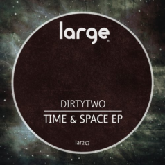 Dirtytwo – Time & Space EP / Large Music