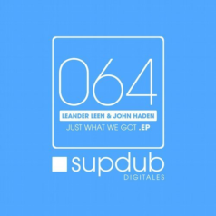 John Haden, Leander Leen, Leander Leen, John Haden – Just What We Got EP / Supdub Digitales