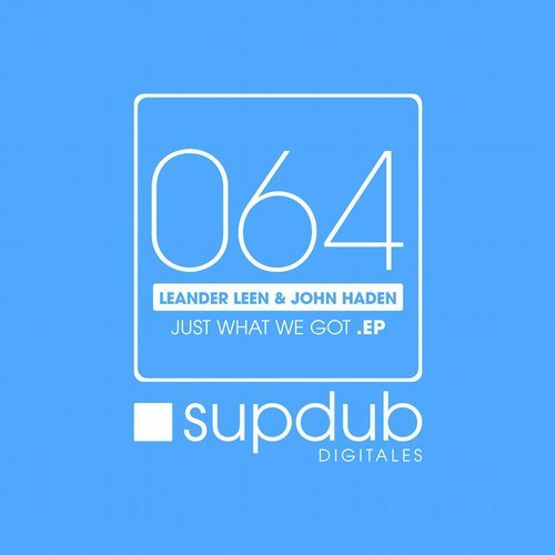 image cover: John Haden, Leander Leen, Leander Leen, John Haden - Just What We Got EP / Supdub Digitales