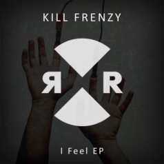 Kill Frenzy – I Feel EP / Relief