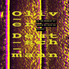 Oliver Deutschmann – In the Moment of Death We Have No Regret / Hotflush Recordings