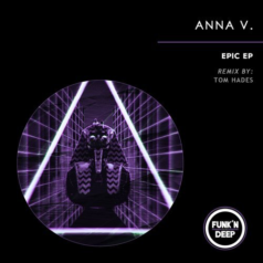 Anna V. – Epic (+Tom Hades Remix) / Funk’n Deep Records