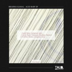 Brahma Kamal – Acid Baby EP / Taub Recordings