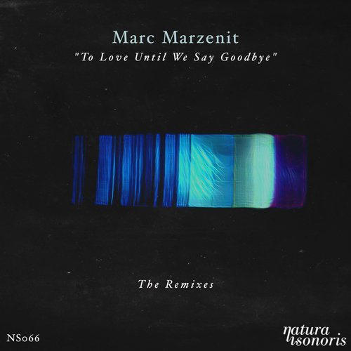 image cover: Marc Marzenit - To Love Until We Say Goodbye. The Remixes / Natura Sonoris