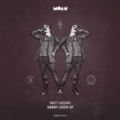 Matt Sassari – Harry Loser EP / Moan