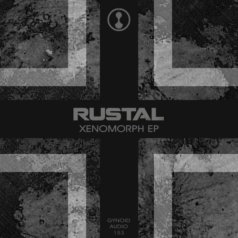 Rustal – Xenomorph EP / Gynoid Audio