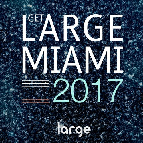 image cover: VA - Get Large Miami 2017 / Large Music