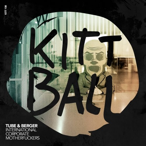 image cover: Tube & Berger - INTERNATIONAL CORPORATE MOTHERFUCKERS (ICMF) / Kittball