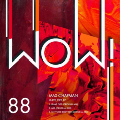 Max Chapman – Leave Off EP / Wow! Recordings