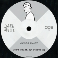 Alvaro Smart – Don’t Touch My Stereo EP / Safe Music