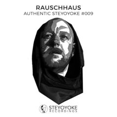 Rauschhaus – Rauschhaus Presents Authentic Steyoyoke #009 / Steyoyoke