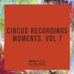 VA – Circus Recordings Moments, Vol.7 / Circus Recordings Albums