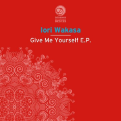 Iori Wakasa – Give Me Yourself EP / Dessous Recordings
