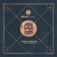 Azteca, Bolivar – Living In Bliss EP / Akbal Music