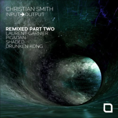 Christian Smith – Input-Output ‘Remixed Part Two’ / Tronic