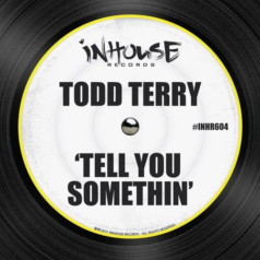 Todd Terry – Tell You Somethin’ / Inhouse
