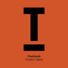 Flashmob – Freakin’ Babe / Toolroom