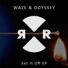 Waze & Odyssey – Set It Off EP / Relief