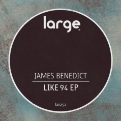 James Benedict – Like 94 EP / Large Music