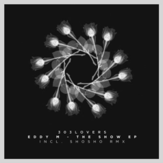 Eddy M – The Show EP / 303Lovers