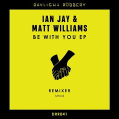 Matt Williams, Ian Jay – Be With You EP / Daylight Robbery Records