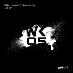 Dale Howard, Secondcity – Ino EP / Wreck