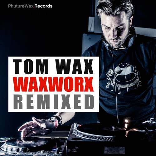 image cover: Tom Wax - WAXWORX Remixed / Phuture Wax Records