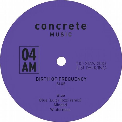 image cover: Birth Of Frequency - Blue (No Standing Just Dancing) / Concrete Music 4AM