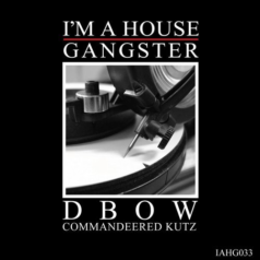 DBow – Commandeered Kutz / I’m a House Gangster