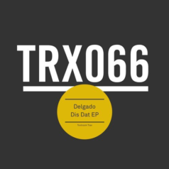 Delgado – Dis Dat EP / Toolroom Trax