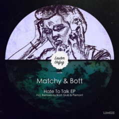 Matchy & Bott – Hate To Talk – EP (+Basti Grub, Piemont) / Lauter Unfug