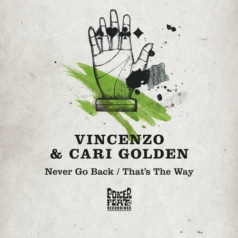 Vincenzo, Cari Golden – Never Go Back / That’s The Way / Poker Flat Recordings