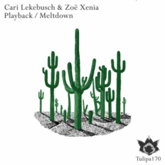 Cari Lekebusch & Zoe Xenia – Playback / Meltdown / Tulipa Recordings