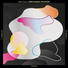 Matt Flores – Sidechained Escapism / O’RS