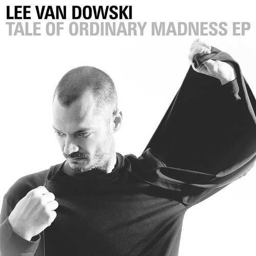 image cover: Lee Van Dowski - Tale Of Ordinary Madness EP / Crosstown Rebels