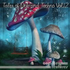 Tales of Dub and Techno, Vol. 12 / Complex Textures